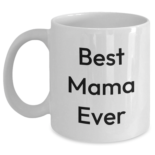Funny Mama Gifts - Best Mama Ever Quote White Coffee Mug for Mama, Gifts from Men, Unique Father's Day Unique Gifts for Mama - Main