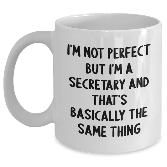 Funny Secretary White Coffee Mug Gifts from Men to Coworkers - 'I'm Not Perfect But I'm A Secretary And That's Basically The Same Thing' for Secretary Graduation Unique Gifts - Main