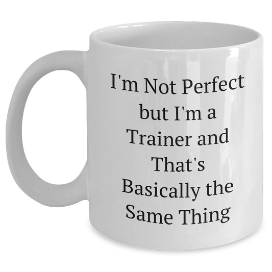 Funny Trainer Gifts from Men to Women Friends Coworkers and Family - I'm Not Perfect But I'm A Trainer And That's Basically The Same Thing White Coffee Mug for Mother's Day - Main