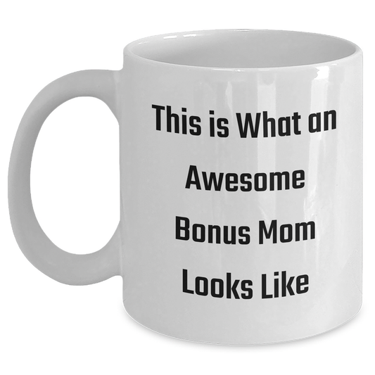 Funny Bonus Mom Gifts - This Is What An Awesome Bonus Mom Looks Like White Coffee Mug for Dad's Special Day, Gifts from Family to Bonus Mom - Main