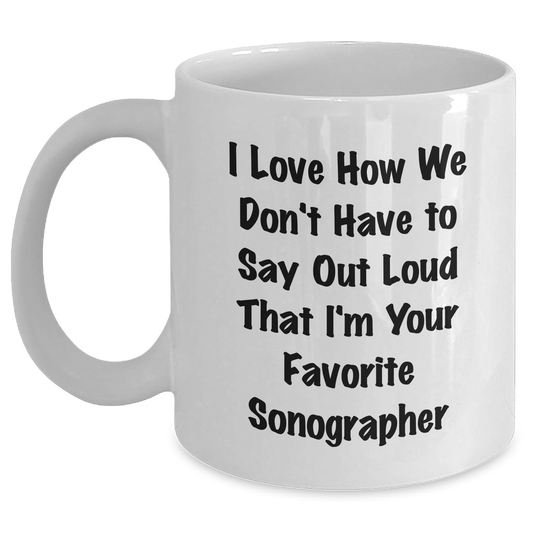 Funny Sonographer Gifts for Her - 'I Love How We Don't Have To Say Out Loud That I'm Your Favorite' White Coffee Mug Gifts from Mom, Mother's Day Unique Gifts - Main