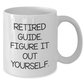 Funny Guide Gifts for Women from Friends, 'Retired Guide. Figure It Out Yourself.' White Coffee Mug for Mother's Day - Additional