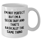 Funny Secretary White Coffee Mug Gifts from Men to Coworkers - 'I'm Not Perfect But I'm A Secretary And That's Basically The Same Thing' for Secretary Graduation Unique Gifts - Additional