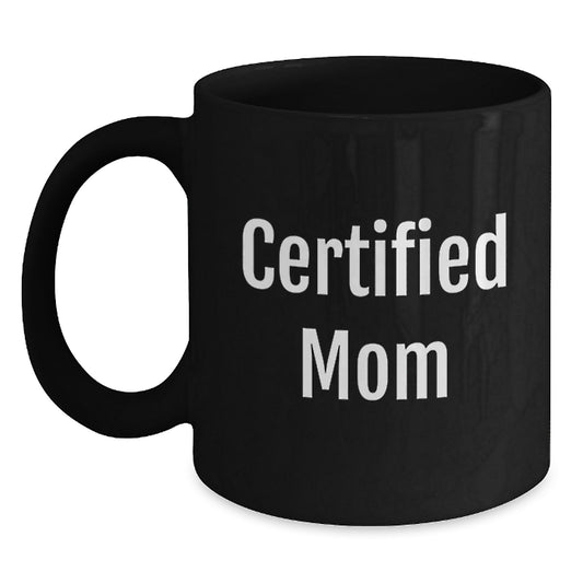 Funny Mom Gifts - 'Certified Mom' Quote on Black Coffee Mug, Gifts from Mom for Mom's Birthday - Main