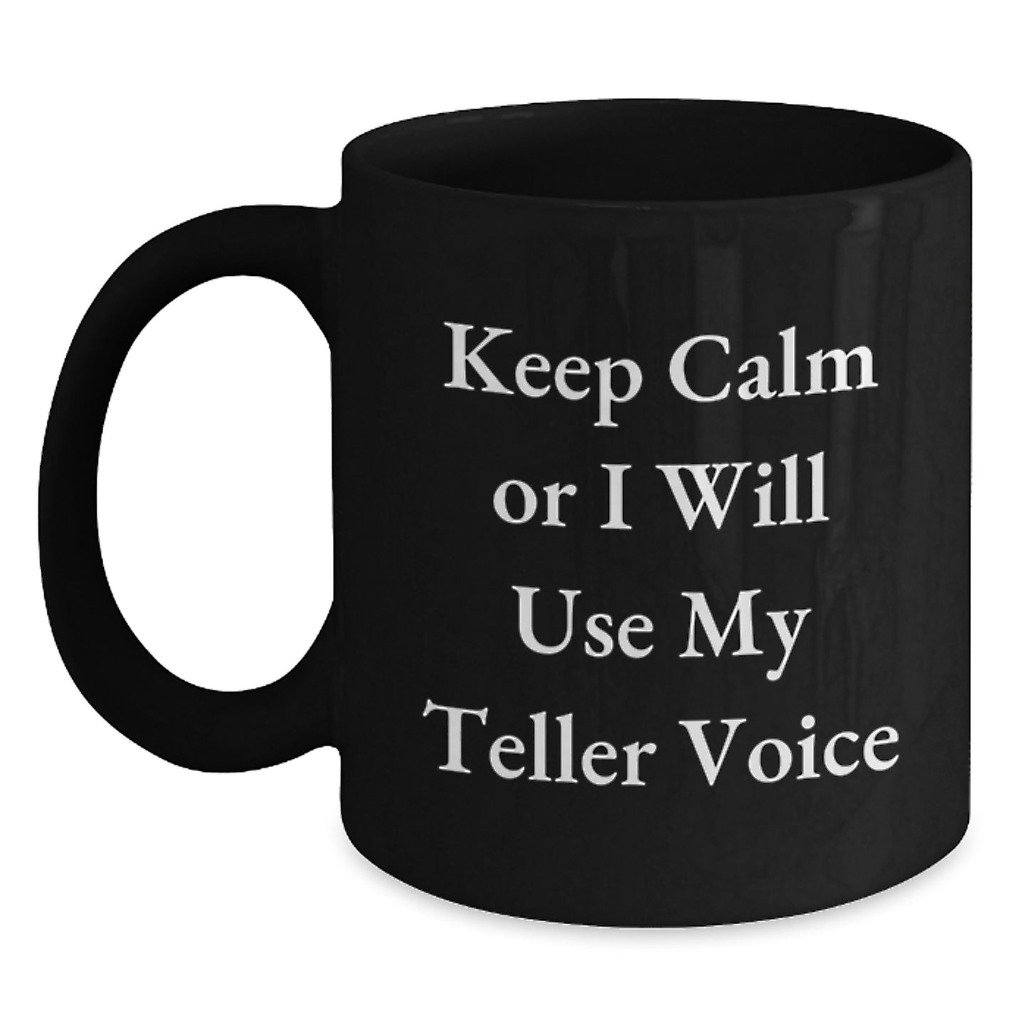 Funny Teller Gifts from Friends, Black Coffee Mug, 'Keep Calm Or I Will Use My Teller Voice' Motivational Valentine's Unique - Main