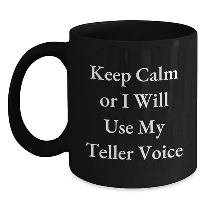 Funny Teller Gifts from Friends, Black Coffee Mug, 'Keep Calm Or I Will Use My Teller Voice' Motivational Valentine's Unique - Main