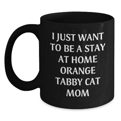Orange Tabby Cat Mom Coffee Mug Gifts from Friends and Family on Valentine's - I Just Want To Be A Stay At Home Mom - Main