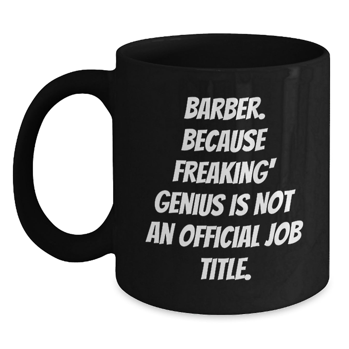 Funny Barber Gifts from Friends, Unique Birthday Unique Gifts for Barber, Black Coffee Mug with 'Barber. Because Freaking' genius Is Not An Official Job Title.' - Main