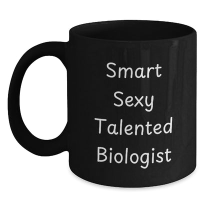 Funny Smart Sexy Talented Biologist Birthday Unique Gift, Biologist Coffee Mug for Women, Black Ceramic Mug, Microwave and Dishwasher Safe, Gifts from Friends to Family - Main