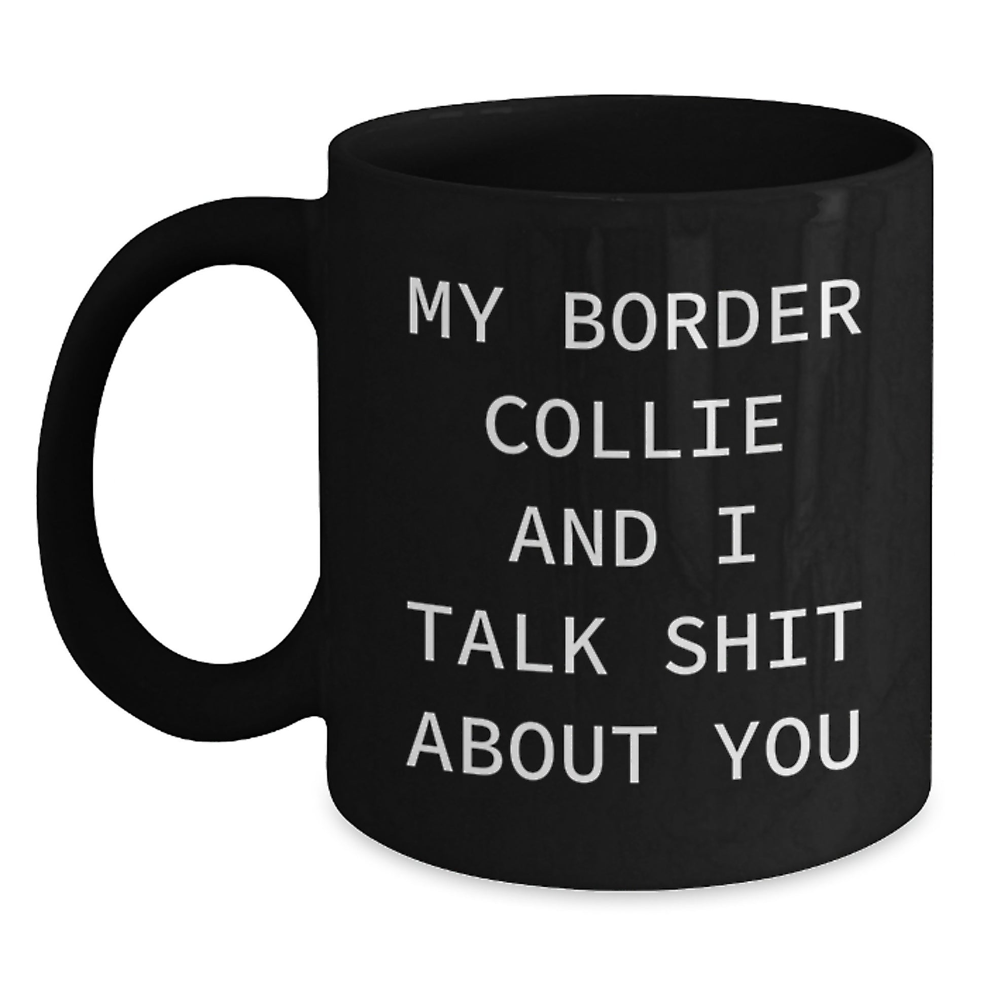 Funny Border Collie Dog Lover Gifts from Men to Women Valentine's Unique Black Coffee Mugs with My Border Collie And I Talk Shit About You Quote - Main