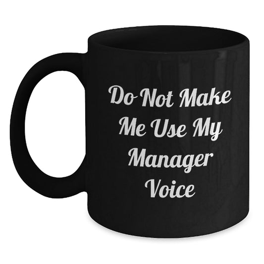 Funny Manager Gifts from Friends, Black Coffee Mugs with 'Do Not Make Me Use My Manager Voice' Quote, Christmas Unique Gifts for Men - Main