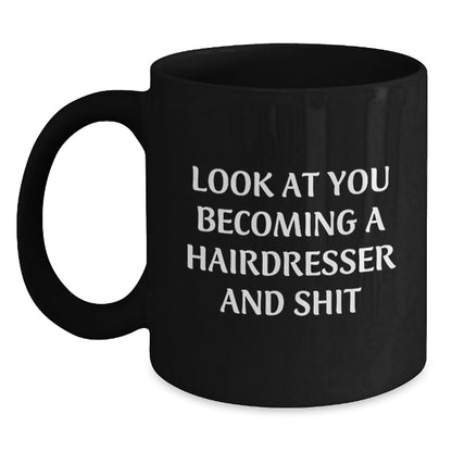 Funny Hairdresser Gifts for Friends and Family, Black Coffee Mugs with Look At You Becoming A Hairdresser And Shit Quote, Christmas Unique Presents from Men to Hairdressers - Main