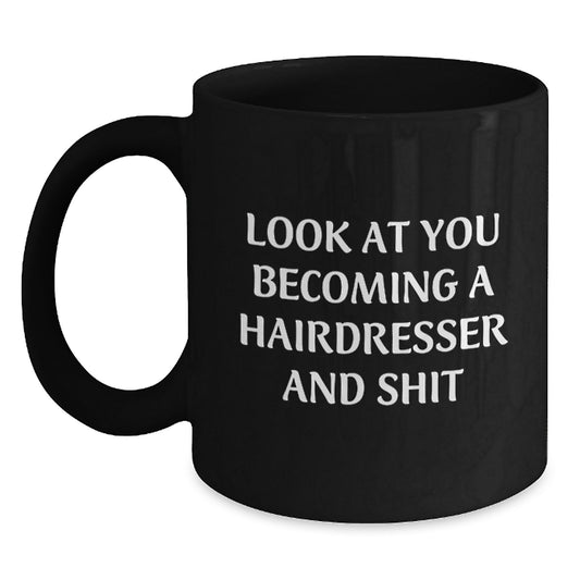 Funny Hairdresser Gifts for Friends and Family, Black Coffee Mugs with Look At You Becoming A Hairdresser And Shit Quote, Christmas Unique Presents from Men to Hairdressers - Main