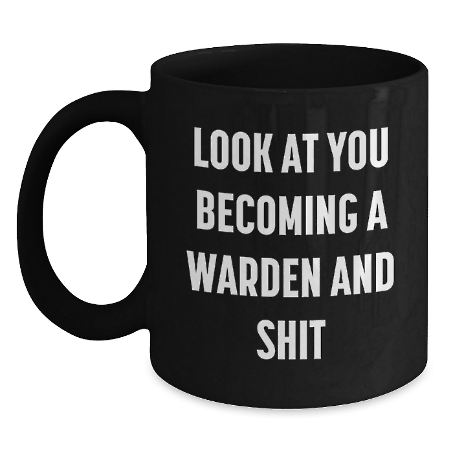 Funny Warden Gifts for Him - Black Coffee Mug Look At You Becoming A Warden And Shit, Gifts from Friends to Men - Main