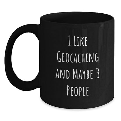 Funny Geocaching Gifts for Him or Her, Birthday Unique Mugs with 'I Like Geocaching And Maybe 3 People' Quote, Black Coffee Mug Gift Idea - Main