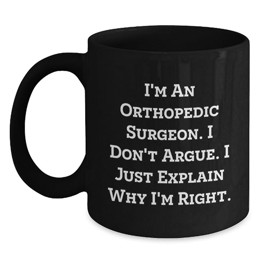 Black Coffee Mugs for Orthopedic Surgeons Funny Quote Gifts from Friends, Coworkers, Family - Unique Christmas Unique Gifts for Orthopedic Surgeon, Orthopedic Surgeon Men, Women - Main