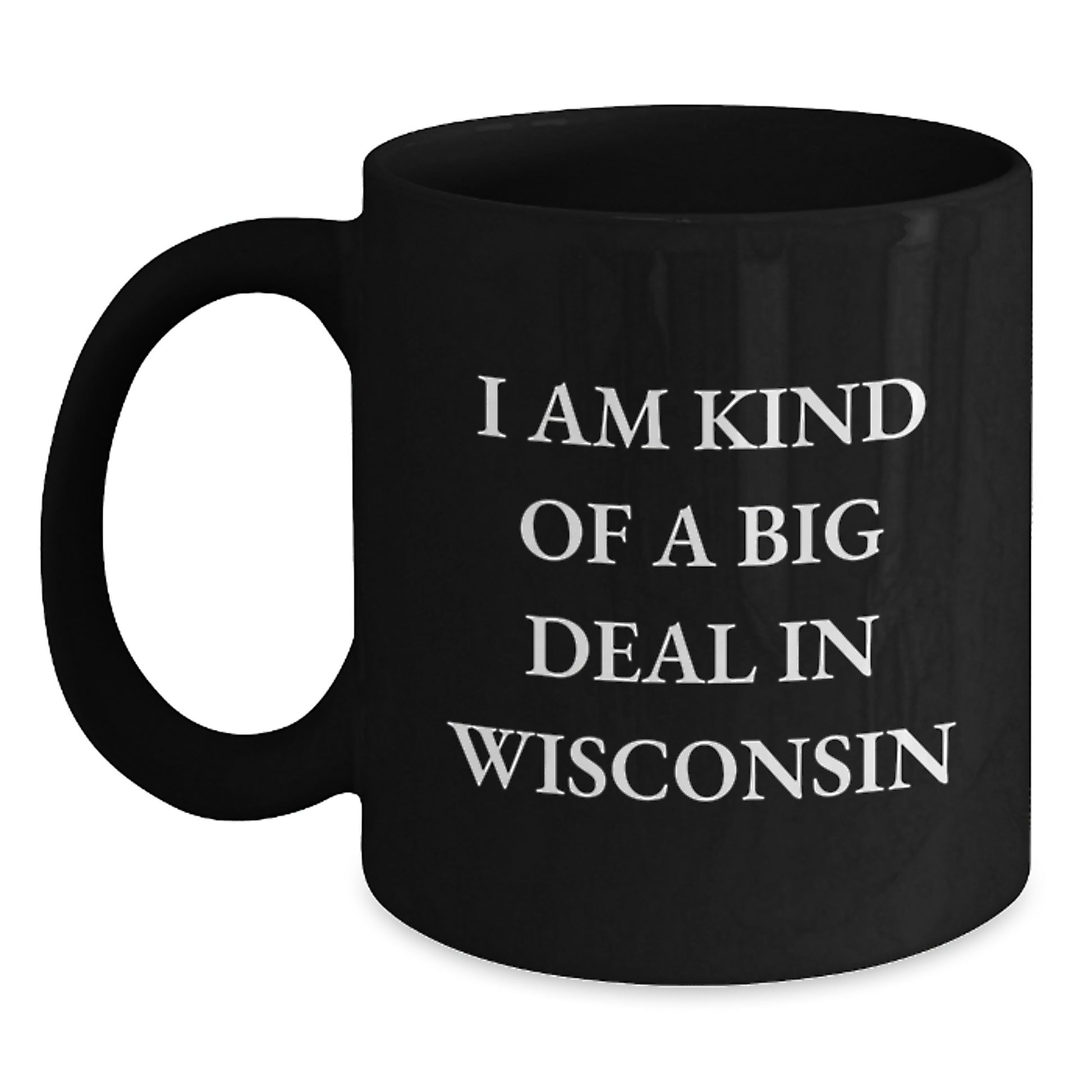 Wisconsin Gifts from Friends Funny Black Coffee Mugs for Birthday Unique Wisconsin Lovers I Am Kind Of A Prime Selection In Wisconsin - Main
