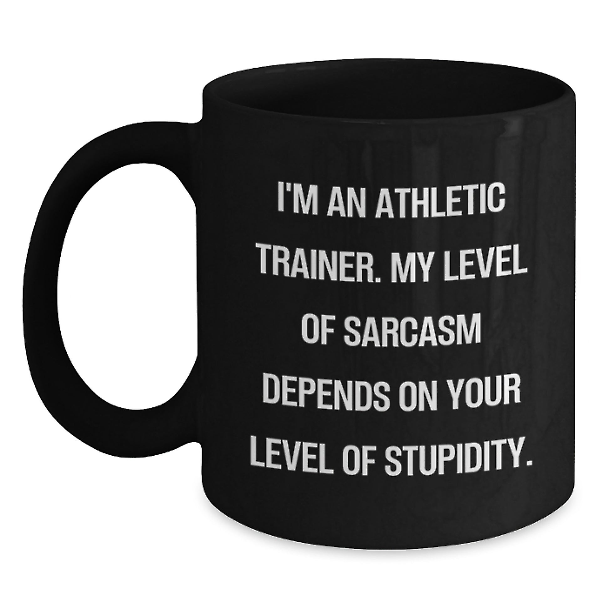 Funny Athletic Trainer Gifts for Men from Friends - Black Coffee Mug - 'I'm An Athletic Trainer. My Level Of Sarcasm Depends On Your Level Of Stupidity. - Main