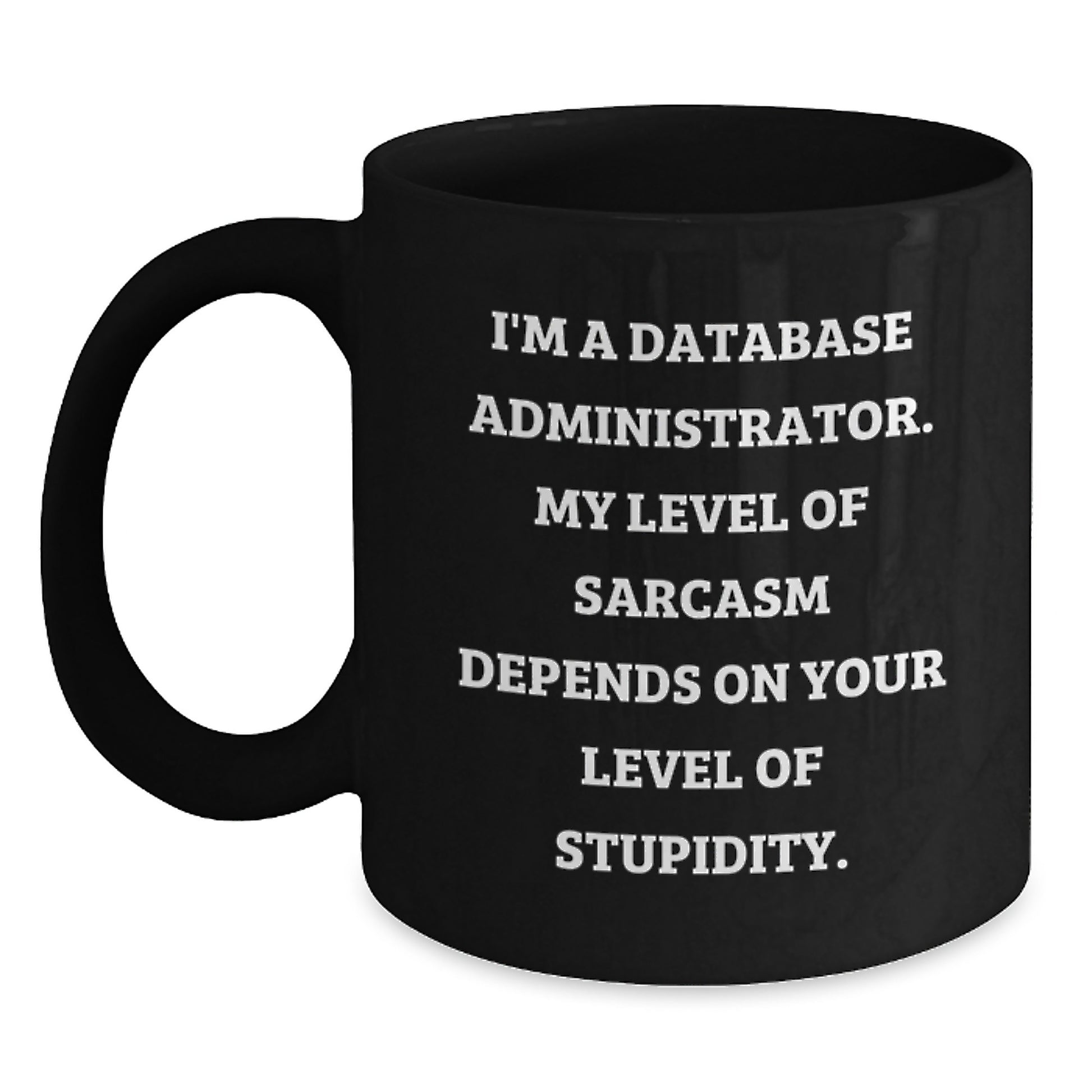 Funny Sarcasm Database Administrator Gifts, Black Coffee Mug, Valentine's Unique Ideas from Friends, Coworkers, Family for Men, Women - Main