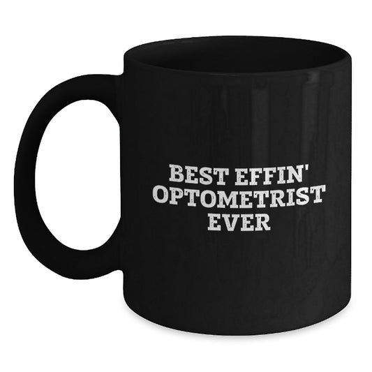 Funny Optometrist Gifts for Him - Black Coffee Mug, Best Effin' Optometrist Ever Quote, Unique Christmas Memorable Presents for Optometrist Friends, Family, Coworkers, or Office Mates - Main
