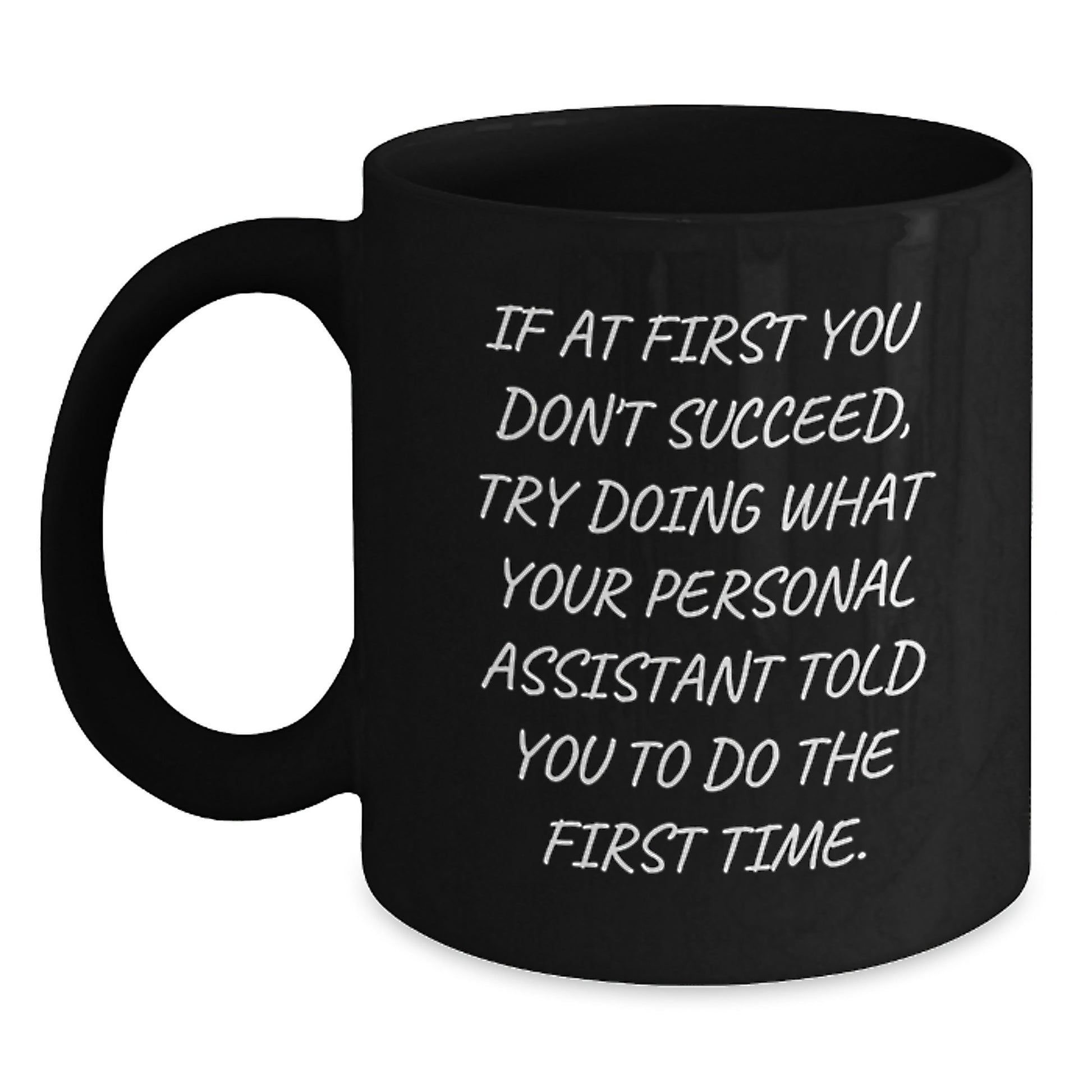 Funny Personal Assistant Gifts from Friends for Men Funny Black Coffee Mug If At First You Don't Succeed Try Doing What Your Personal Assistant Told You To Do The First Time - Main