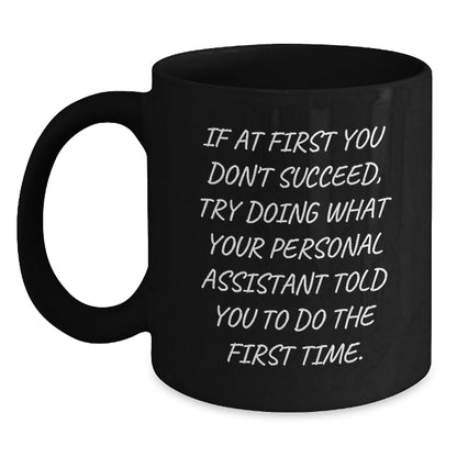 Funny Personal Assistant Gifts from Friends for Men Funny Black Coffee Mug If At First You Don't Succeed Try Doing What Your Personal Assistant Told You To Do The First Time - Main