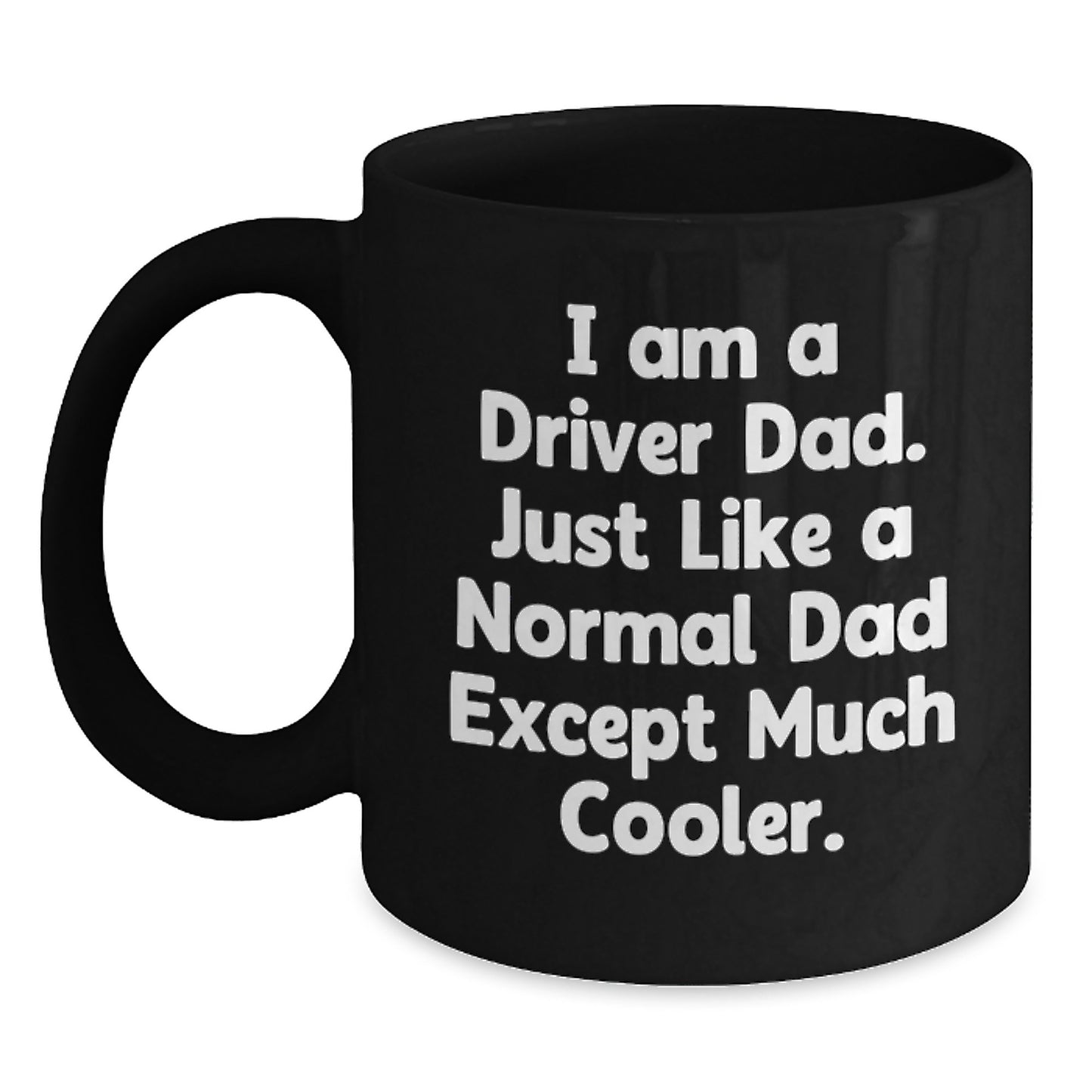 Funny Driver Dad Gifts for Men, Black Coffee Mug, 'I Am A Driver Dad' Quote, Perfect Christmas Unique Gifts from Family to Husband - Main