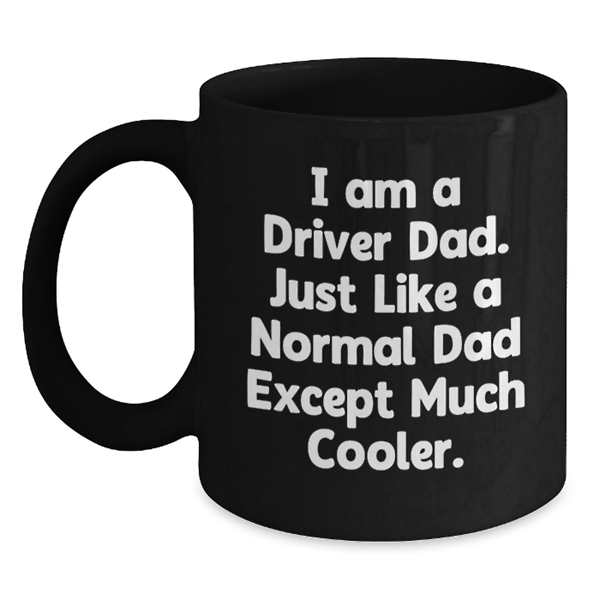 Funny Driver Dad Gifts for Men, Black Coffee Mug, 'I Am A Driver Dad' Quote, Perfect Christmas Unique Gifts from Family to Husband - Main