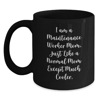 Funny Maintenance Worker Gifts from Mom, Black Coffee Mug for Birthday Unique Gifts for Maintenance Worker Mom, 'I Am A Maintenance Worker Mom. Just Like A Normal Mom Except Much Cooler.' - Main
