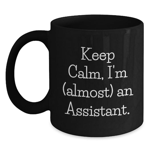 Funny Assistant Gifts, Black Coffee Mug, Keep Calm I'm (almost) An Assistant, Birthday Unique Gifts from Friends to Assistant - Main