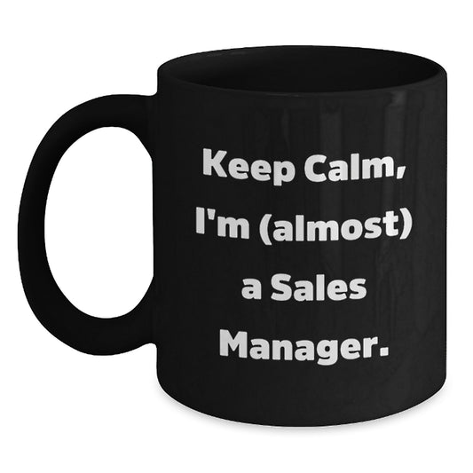 Funny Sales Manager Gift, Keep Calm I'm Almost a Sales Manager Black Coffee Mug, Birthday Unique Gifts from Friends to Coworkers - Main