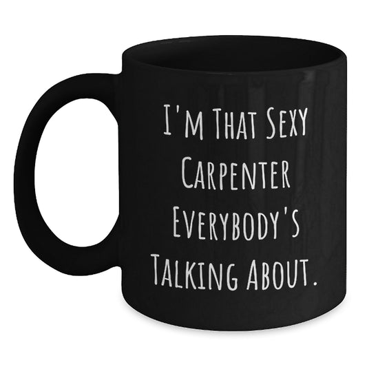 Funny Carpenter Gifts for Him, Black Coffee Mug I'm That Sexy Carpenter - Unique Christmas Unique Gifts from Men to Family - Main