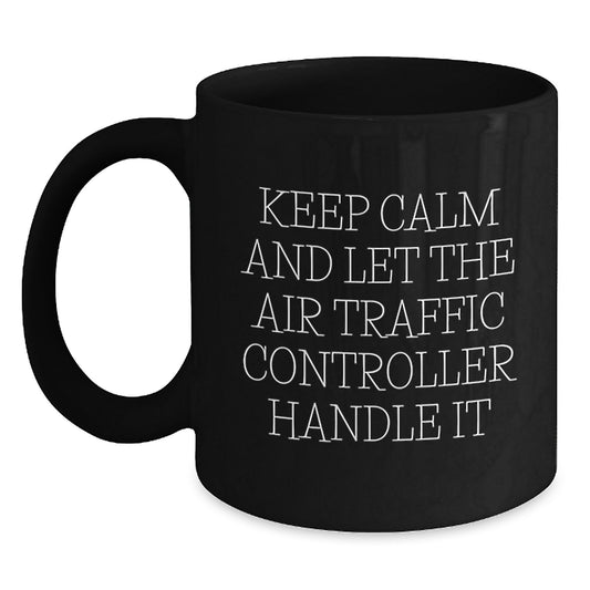 Funny 'Keep Calm And Let The Air Traffic Controller Handle It' Air Traffic Controller Gifts from Friends for Birthday Unique Gifts - Main