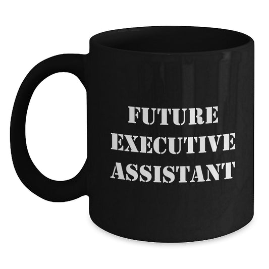 Funny Inspirational Gifts for Future Executive Assistant, Christmas Unique Gifts from Friends, Men, Women, Coworkers, Family, Black Coffee Mug - Main