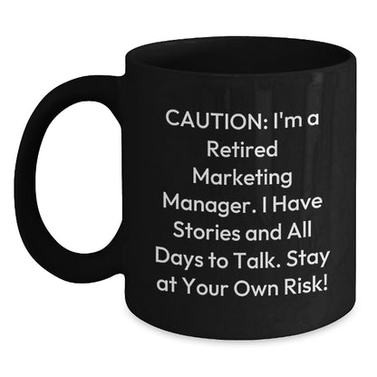 Funny Marketing Manager Birthday Unique Gift from Coworkers - 'Caution: I'm A Retired Marketing Manager...' Black Coffee Mug, Microwave and Dishwasher Safe - Main