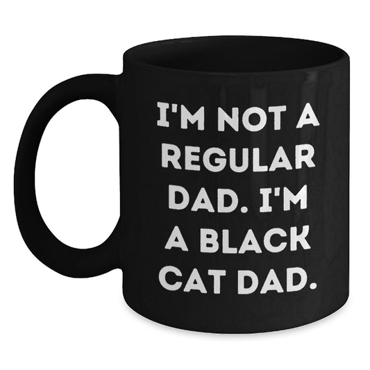 Funny Black Cat Dad Gifts for Men from Women - I'm Not A Regular Dad. I'm A Black Cat Dad. - Black Coffee Mug for Graduation - Main