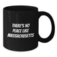 Funny Massachusetts Gifts, Black Coffee Mug for Christmas, 'There's No Place Like Massachusetts' Quote, Gifts from Men to Family - Additional