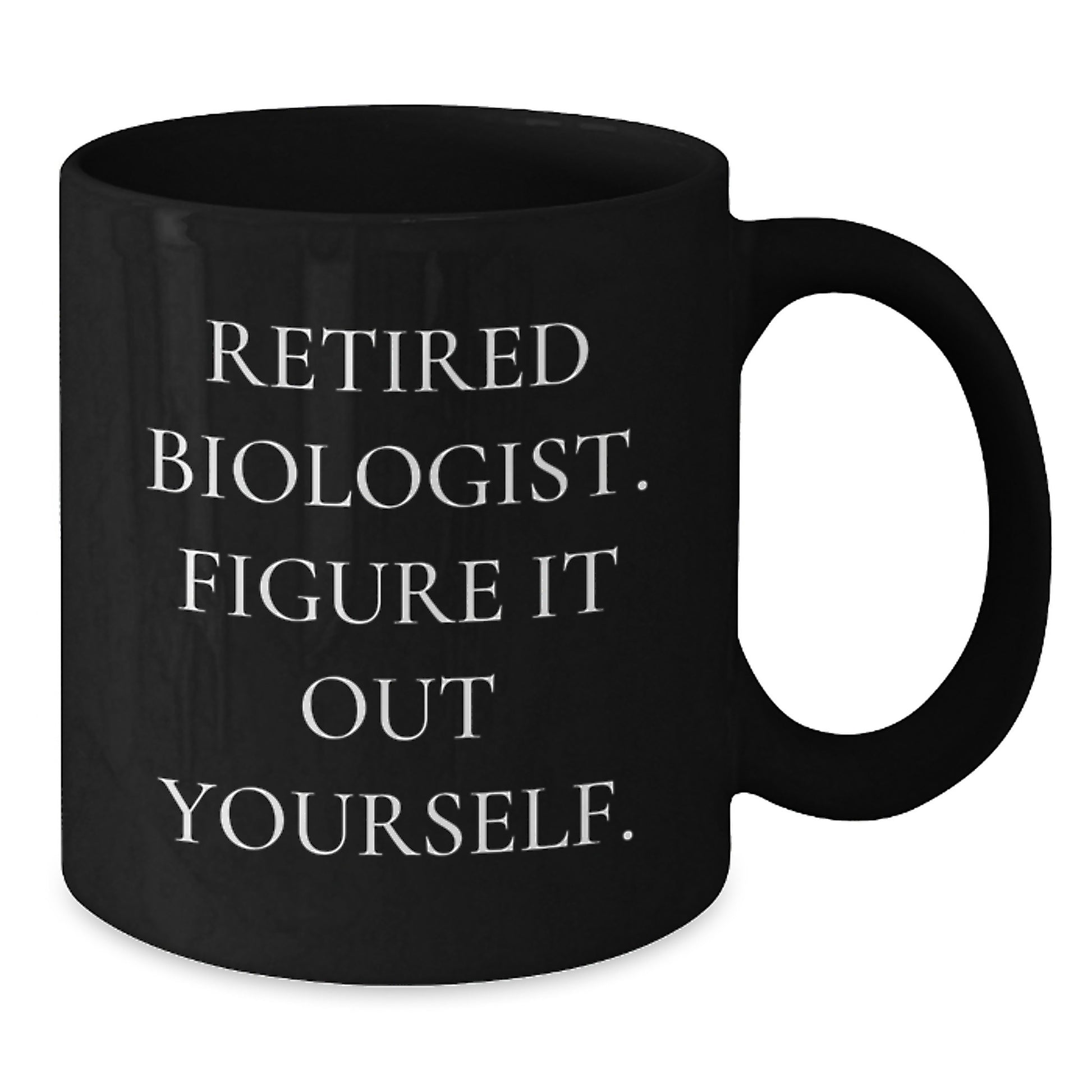 Funny Biologist Gifts from Friends for Graduation - 'Figure It Out Yourself' Quote on Black Coffee Mug, 11oz or 15oz, Microwave and Dishwasher Safe - Additional