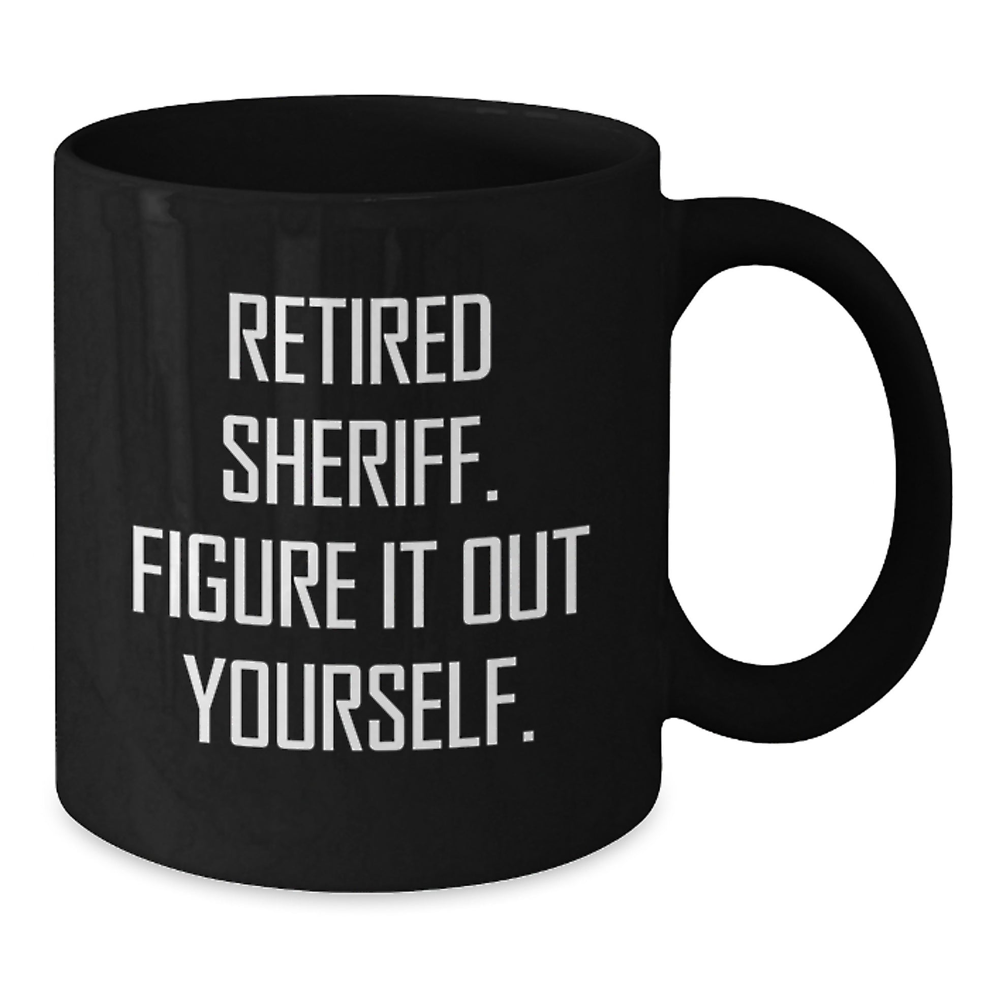 Funny Sheriff Mugs, Gifts from Friends, Family, or Coworkers, Perfect for Christmas Unique Gifts, Black Coffee Mug, Retired Sheriff. Figure It Out Yourself. - Additional