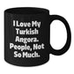 Turkish Angora Cat Lovers Graduation Gifts from Friends, Gifts for Turkish Angora Cat Enthusiasts, I Love My Turkish Angora. People, Not So Much. Black Coffee Mug - Additional