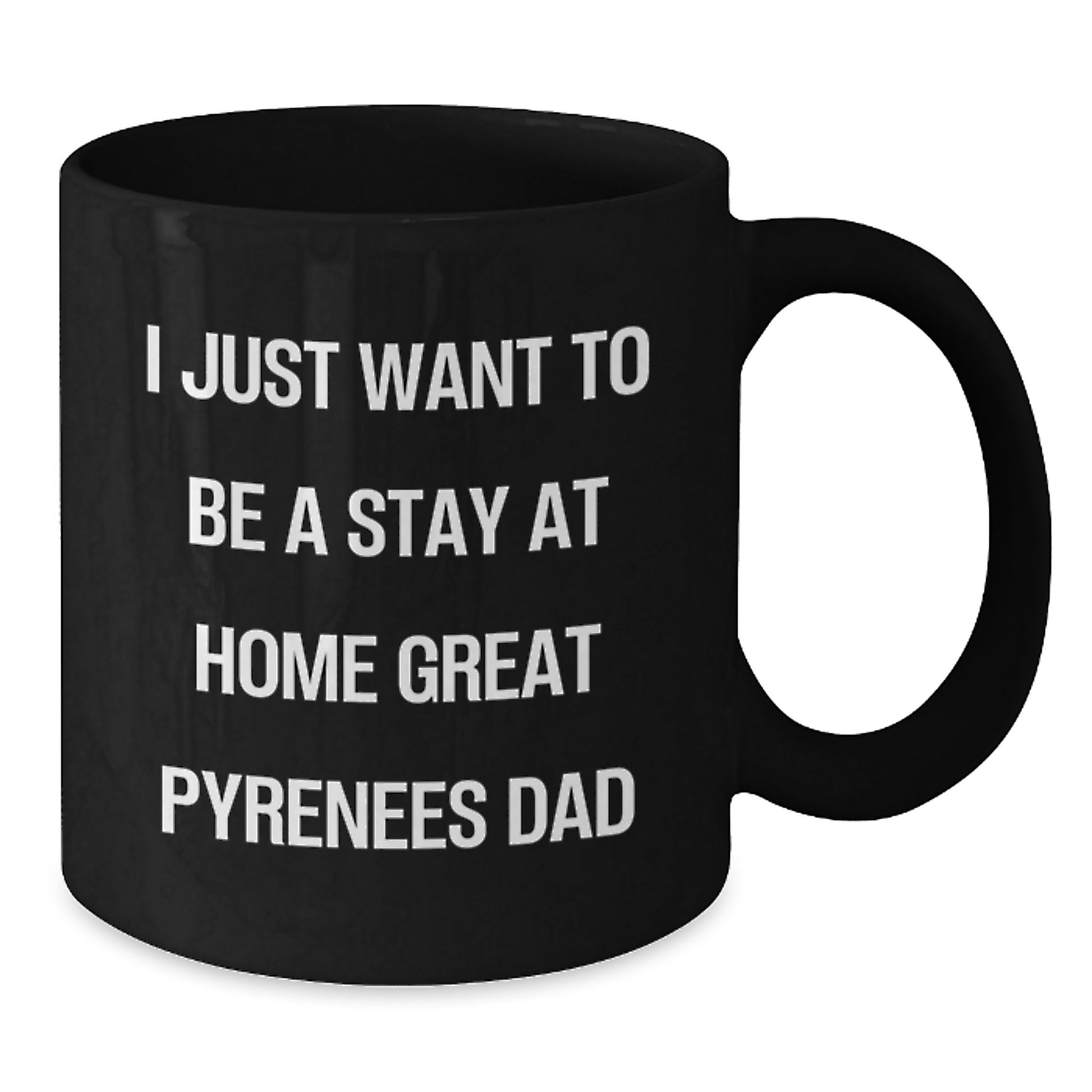 Funny Great Pyrenees Dog Gifts for the Stay at Home Dad - Great Pyrenees Dog Lover Christmas Unique Gifts from Men - 11oz or 15oz Black Coffee Mug - Additional
