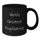 Funny Gifts from Friends for the World's Greatest Psychiatrist Black Coffee Mug, Birthday Unique Gifts - Additional