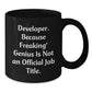 Funny Developer Gifts from Men to Friends on Birthday - Developer Black Coffee Mug - Because Freaking' genius Is Not An Official Job Title. - Additional