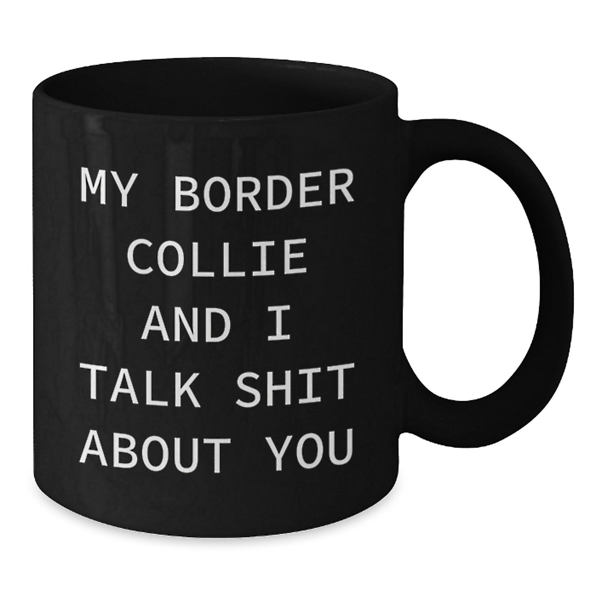 Funny Border Collie Dog Lover Gifts from Men to Women Valentine's Unique Black Coffee Mugs with My Border Collie And I Talk Shit About You Quote - Additional