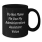 Funny Administrative Assistant Mug Gifts from Friends, Humorous Coffee Mug for Administrative Assistant, Valentine's Unique Gifts for Her - Additional