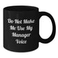 Funny Manager Gifts from Friends, Black Coffee Mugs with 'Do Not Make Me Use My Manager Voice' Quote, Christmas Unique Gifts for Men - Additional