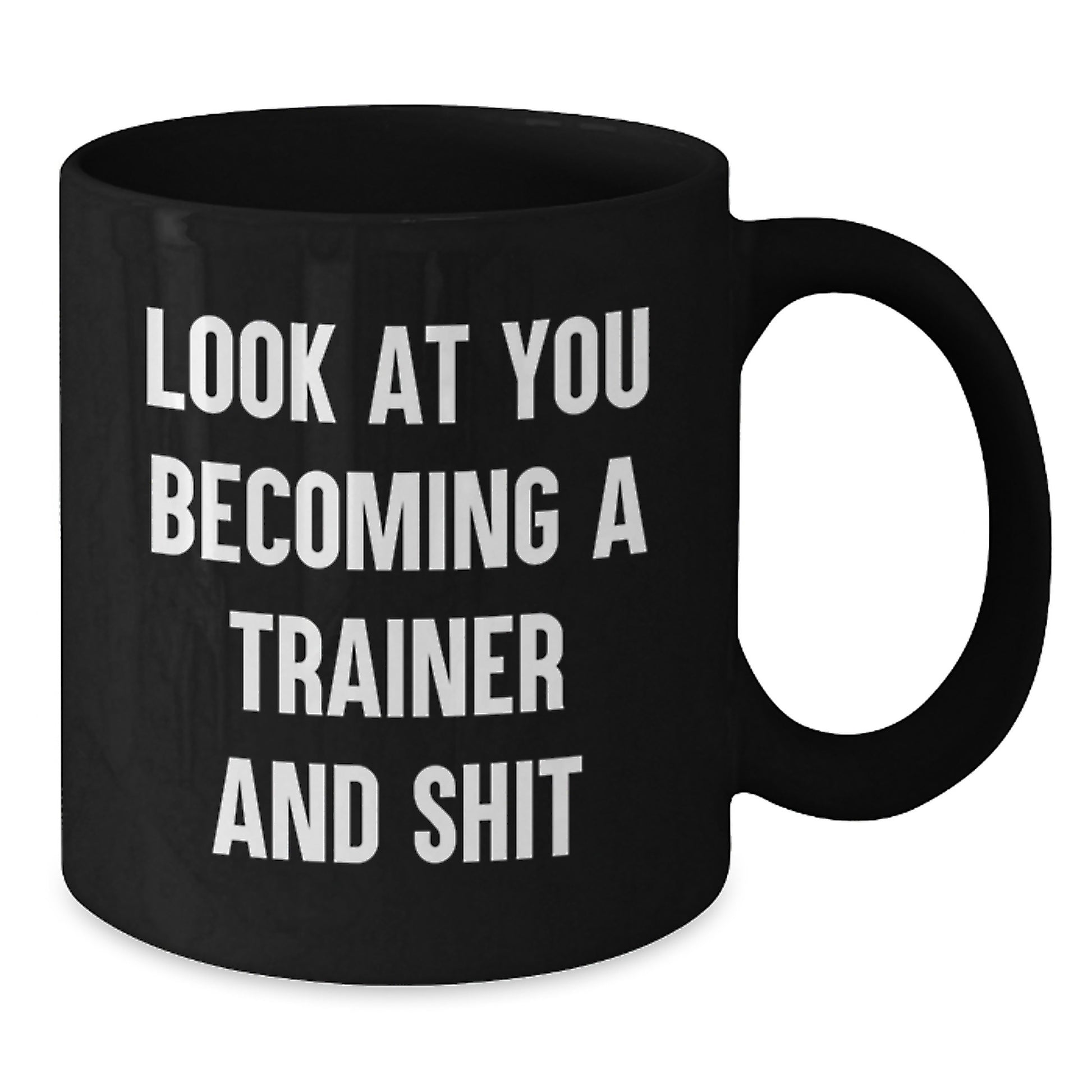 Funny Trainer Mug Look At You Becoming A Trainer And Shit Gifts from Men to Friends Birthday Unique - Additional