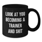 Funny Trainer Mug Look At You Becoming A Trainer And Shit Gifts from Men to Friends Birthday Unique - Additional