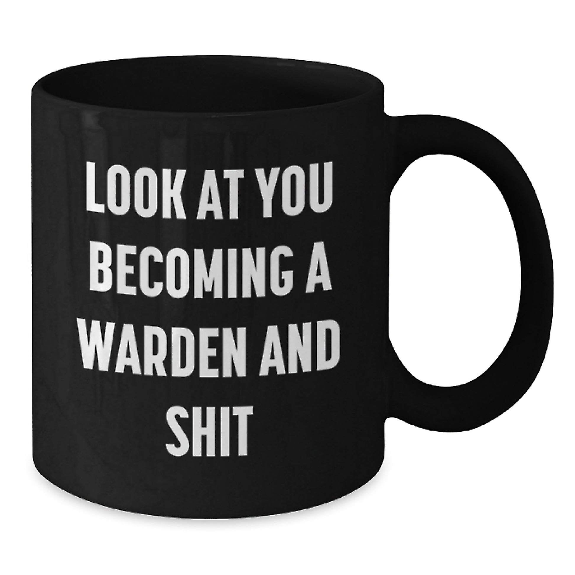 Funny Warden Gifts for Him - Black Coffee Mug Look At You Becoming A Warden And Shit, Gifts from Friends to Men - Additional