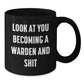 Funny Warden Gifts for Him - Black Coffee Mug Look At You Becoming A Warden And Shit, Gifts from Friends to Men - Additional